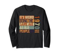 It's Weird Being The Same Age As Old People Born in 1970 Long Sleeve T-Shirt