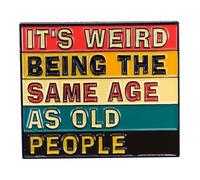 It's Weird Being The Same Age As Old People Color Letter Enamel Lapel Pin - Funny Phrase Brooch Vintage Poster Art Emblem Badge - Clothes Bag Decoration Gift