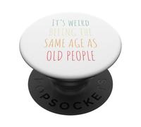 Its Weird Being The Same Age As Old People Funny Design PopSockets Adhesive PopGrip