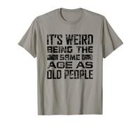 It's Weird Being The Same Age As Old People Funny Grandpa T-Shirt