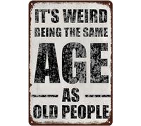 It'S Weird Being The Same Age As Old People Funny Metal Tin Sign Wall Poster Decor Funny Retro Bar Coffee Club Pub Gift Wall Decor Sign 8x12 Inch