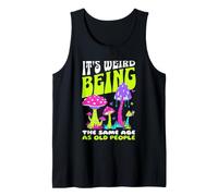 It's Weird Being the Same Age as Old People Funny Mushroom Tank Top