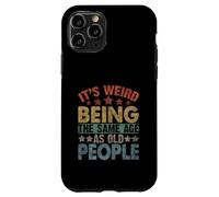 It's Weird Being the Same Age as Old People Funny Old Man Case for iPhone 11 Pro