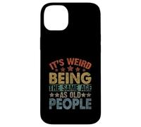 It's Weird Being the Same Age as Old People Funny Old Man Case for iPhone 14 Plus