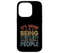 It's Weird Being the Same Age as Old People Funny Old Man Case for iPhone 14 Pro