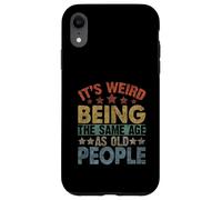 It's Weird Being the Same Age as Old People Funny Old Man Case for iPhone XR