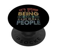 It's Weird Being the Same Age as Old People Funny Old Man PopSockets Adhesive PopGrip