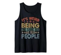 It's Weird Being the Same Age as Old People Funny Old Man Tank Top