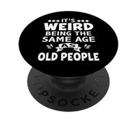 It's Weird Being The Same Age As Old People Funny PopSockets Adhesive PopGrip