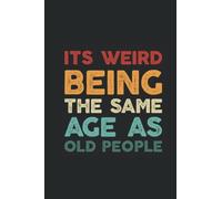 It's weird being the same age as old people : Funny quote design idea: Notebook College Ruled 6x9, 120 page