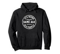 It's Weird Being the Same Age as Old People - Funny Retro Pullover Hoodie