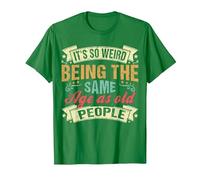 It's Weird Being The Same Age As Old People, Funny Sarcastic T-Shirt, Men, Kelly Green, Small