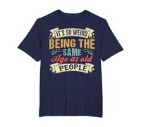 It's Weird Being The Same Age As Old People, Funny Sarcastic T-Shirt, Men's Big and Tall, Navy Blue, 6X Tall