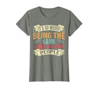 It's Weird Being The Same Age As Old People, Funny Sarcastic T-Shirt, Women, Olive Heather, Large