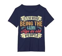 It's Weird Being The Same Age As Old People, Funny Sarcastic T-Shirt, Women's Plus, Navy Blue, 3X