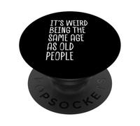 It's Weird Being the Same Age as Old People Funny Saying PopSockets Adhesive PopGrip