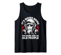 It's Weird Being the Same Age as Old People Gorilla Humor Tank Top
