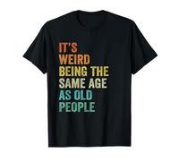 It's Weird Being The Same Age As Old People Husband Birthday T-Shirt