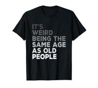 It's Weird Being The Same Age As Old People Husband Birthday T-Shirt