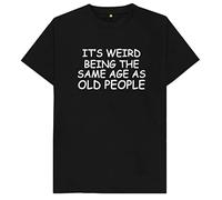 It's Weird Being The Same Age As Old People Kids Womens Mens T Shirt XXL Black