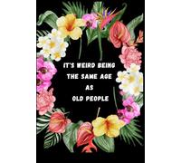 It's Weird Being The Same Age As Old People: lined notebook