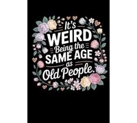 It's Weird Being The Same Age As Old People: Lined notebook