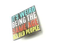 It's Weird Being The Same Age As Old People Millennial Metal Enamel Pin Badge