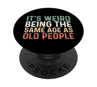 Its Weird Being The Same Age As Old People PopSockets Adhesive PopGrip