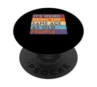It's Weird Being The Same Age As Old People PopSockets Adhesive PopGrip