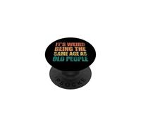 Its Weird Being The Same Age As Old People PopSockets Adhesive PopGrip