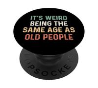 Its Weird Being The Same Age As Old People PopSockets Adhesive PopGrip