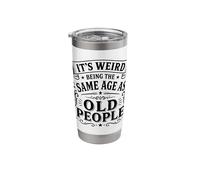 It's Weird Being The Same Age As Old People Quote Stainless Steel Insulated Tumbler