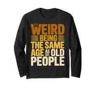 It's Weird Being The Same Age As Old People Retro Sarcastic Long Sleeve T-Shirt