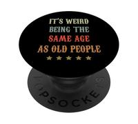 It's Weird Being The Same Age As Old People Retro Sarcastic PopSockets Adhesive PopGrip