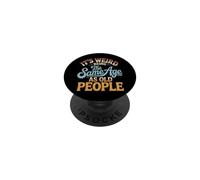 It's Weird Being The Same Age As Old People Retro Sarcastic PopSockets Adhesive PopGrip