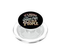 It's Weird Being The Same Age As Old People Retro Sarcastic PopSockets PopGrip for MagSafe