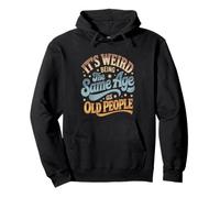 It's Weird Being The Same Age As Old People Retro Sarcastic Pullover Hoodie