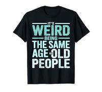 It's Weird Being The Same Age As Old People Retro Sarcastic T-Shirt