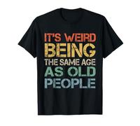 It's Weird Being The Same Age As Old People Retro Sarcastic T-Shirt