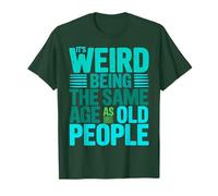 It's Weird Being The Same Age As Old People Retro Sarcastic T-Shirt