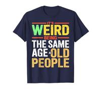 It's Weird Being The Same Age As Old People Retro Sarcastic T-Shirt