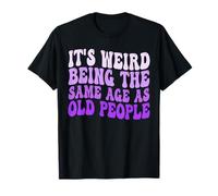 It's Weird Being The Same Age As Old People Retro Sarcastic T-Shirt