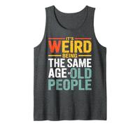 It's Weird Being The Same Age As Old People Retro Sarcastic Tank Top