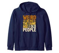 It's Weird Being The Same Age As Old People Retro Sarcastic Zip Hoodie