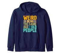 It's Weird Being The Same Age As Old People Retro Sarcastic Zip Hoodie