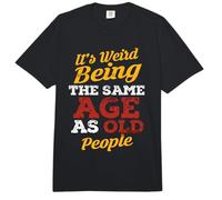 It's Weird Being The Same Age As Old People s Old People Comfort Colors Adult Heavyweight T-Shirt