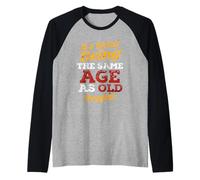 It's Weird Being The Same Age As Old People s Old People Raglan Baseball Tee