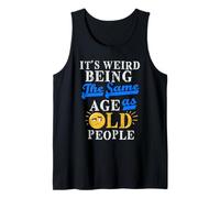 It's Weird Being The Same Age As Old People s Older People Tank Top