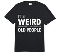 It's Weird Being The Same Age As Old People Sarcastic Comfort Colors Adult Heavyweight T-Shirt