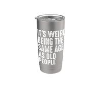 It's Weird Being The Same Age As Old People Sarcastic Humor Stainless Steel Insulated Tumbler